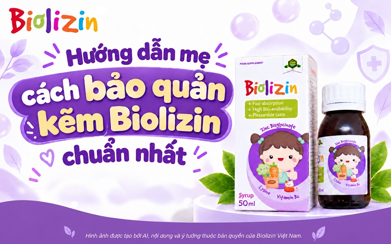 Hướng dẫn mẹ cách bảo quản kẽm Biolizin chuẩn nhất