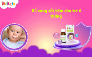 Bổ sung sắt kẽm cho trẻ 6 tháng