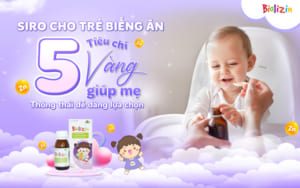 Siro cho trẻ biếng ăn: tiêu chí lựa chọn cho mẹ