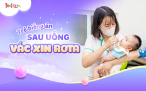 Trẻ Biếng Ăn Sau Uống Vắc Xin Rota – Cha mẹ cần làm gì?