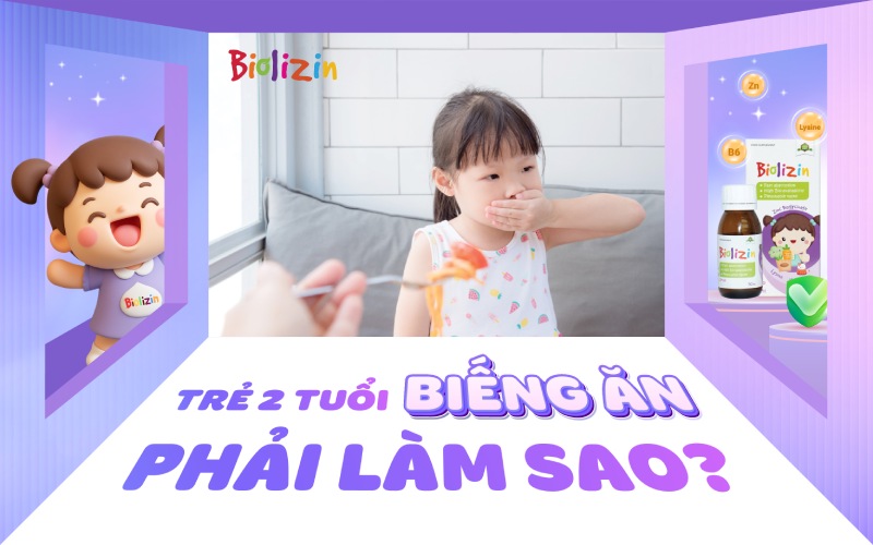 Trẻ 2 tuổi biếng ăn phải làm sao?