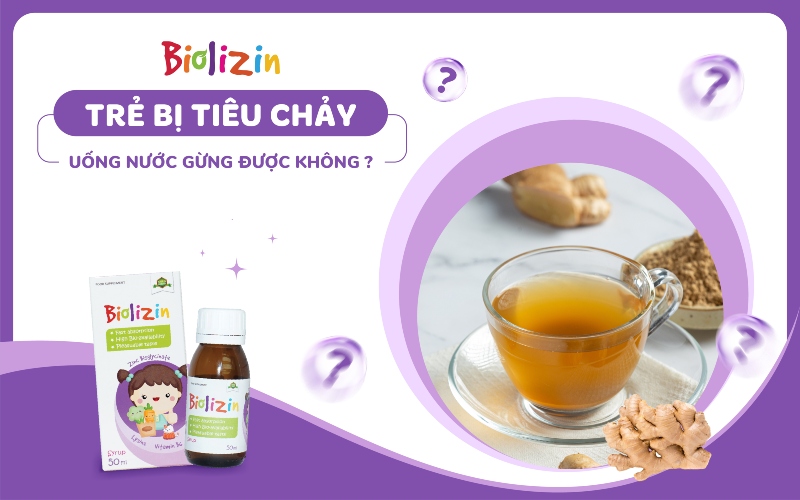 bé bị tiêu chảy uống nước gừng được không