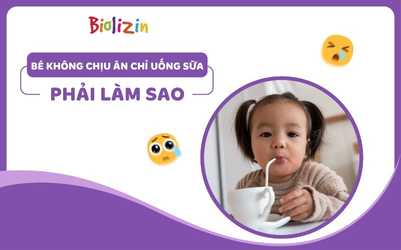 bé không chịu ăn chỉ uống sữa phải làm sao thumb