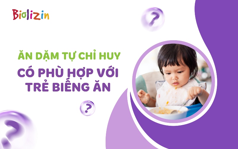 Cách cho trẻ ăn liên quan đến biếng ăn tự chỉ huy